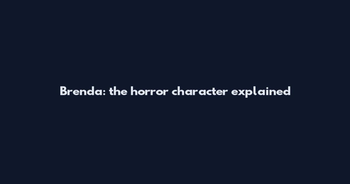 Brenda: the horror character explained