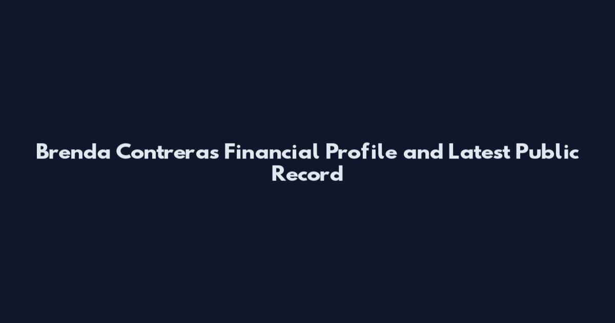 Brenda Contreras Financial Profile and Latest Public Record