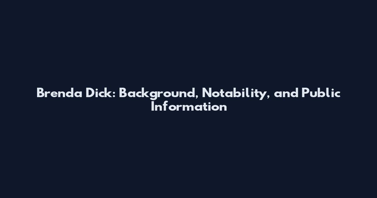 Brenda Dick: Background, Notability, and Public Information