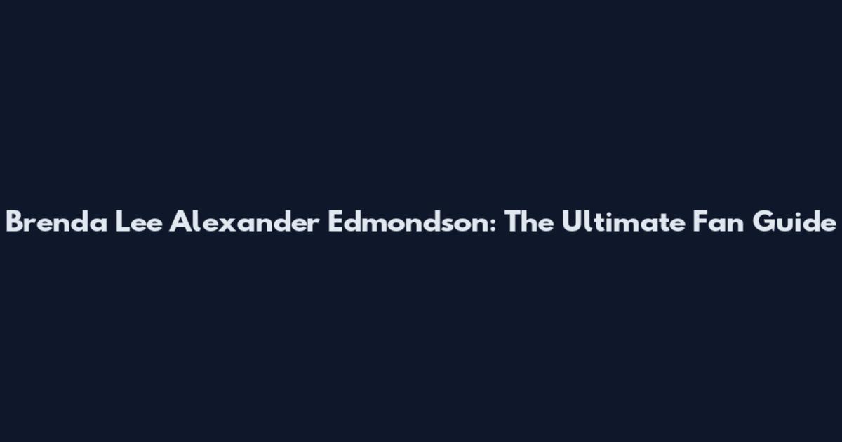Brenda Lee Alexander Edmondson: The Ultimate Fan Guide