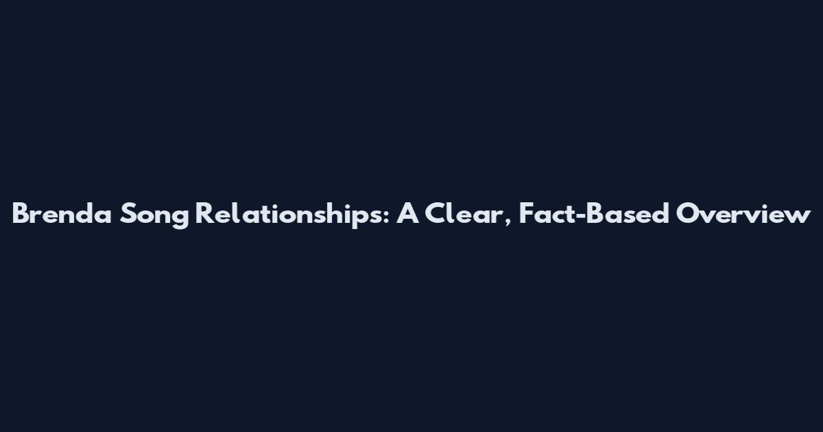 Brenda Song Relationships: A Clear, Fact-Based Overview