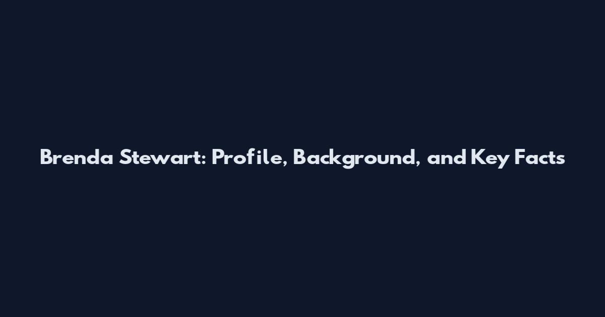 Brenda Stewart: Profile, Background, and Key Facts