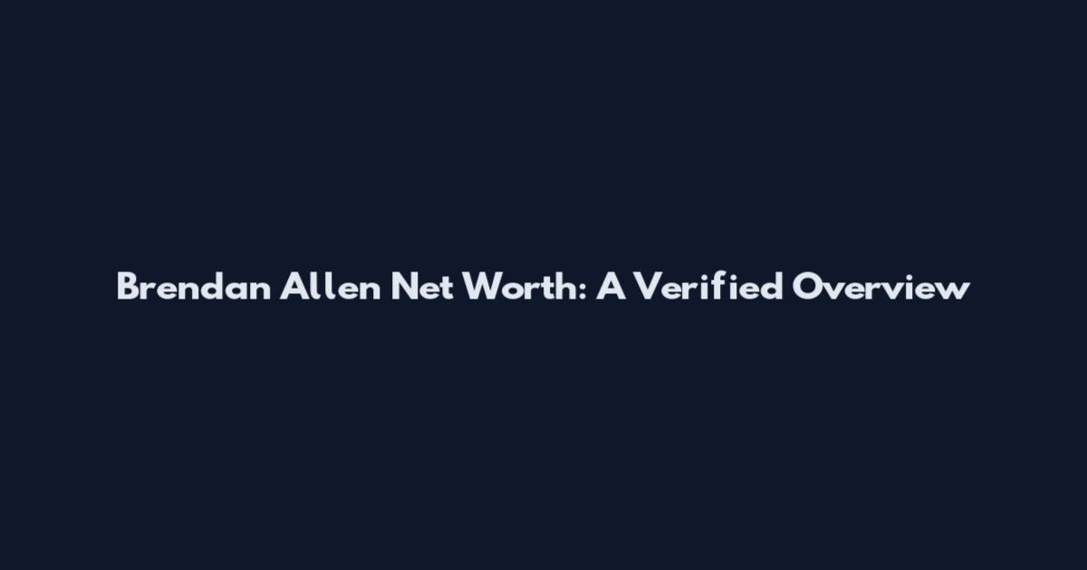 Brendan Allen Net Worth: A Verified Overview