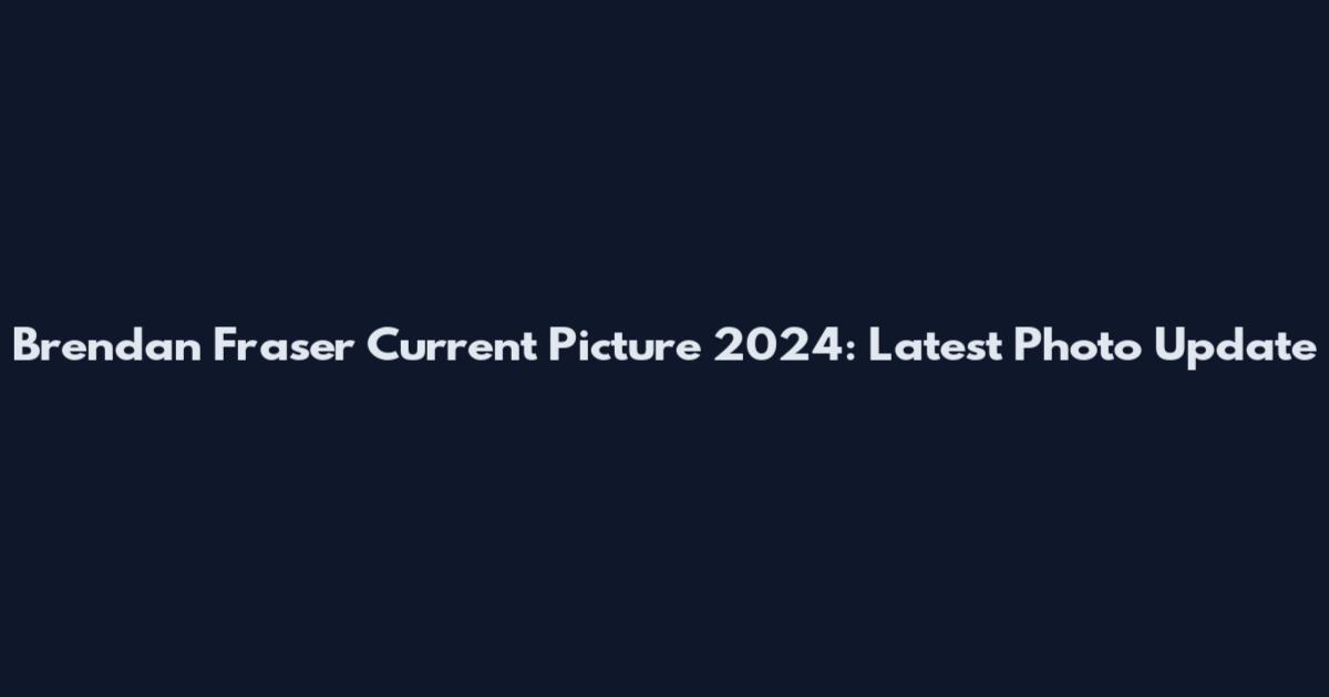 Brendan Fraser Current Picture 2024: Latest Photo Update
