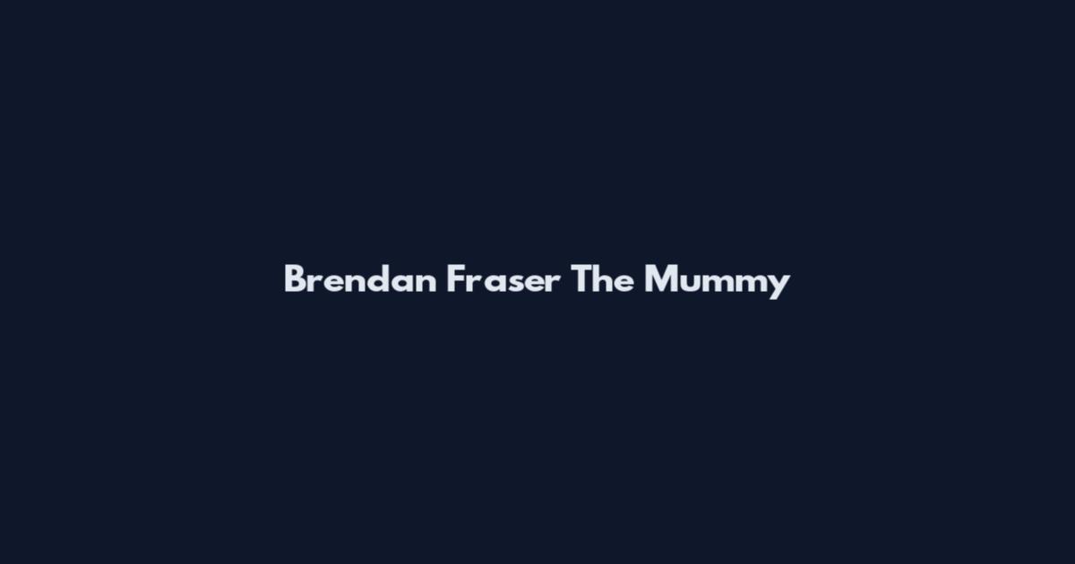 Brendan Fraser The Mummy