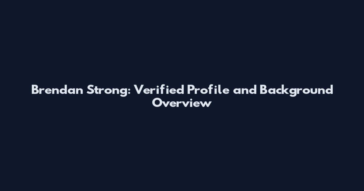 Brendan Strong: Verified Profile and Background Overview