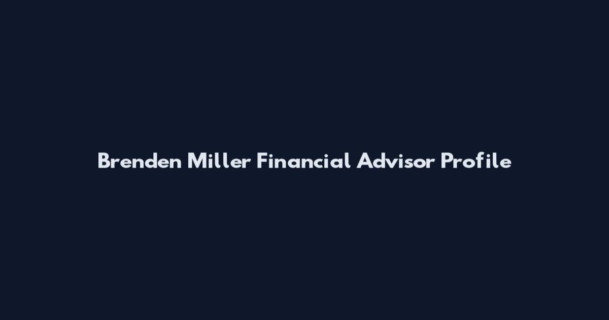 Brenden Miller Financial Advisor Profile