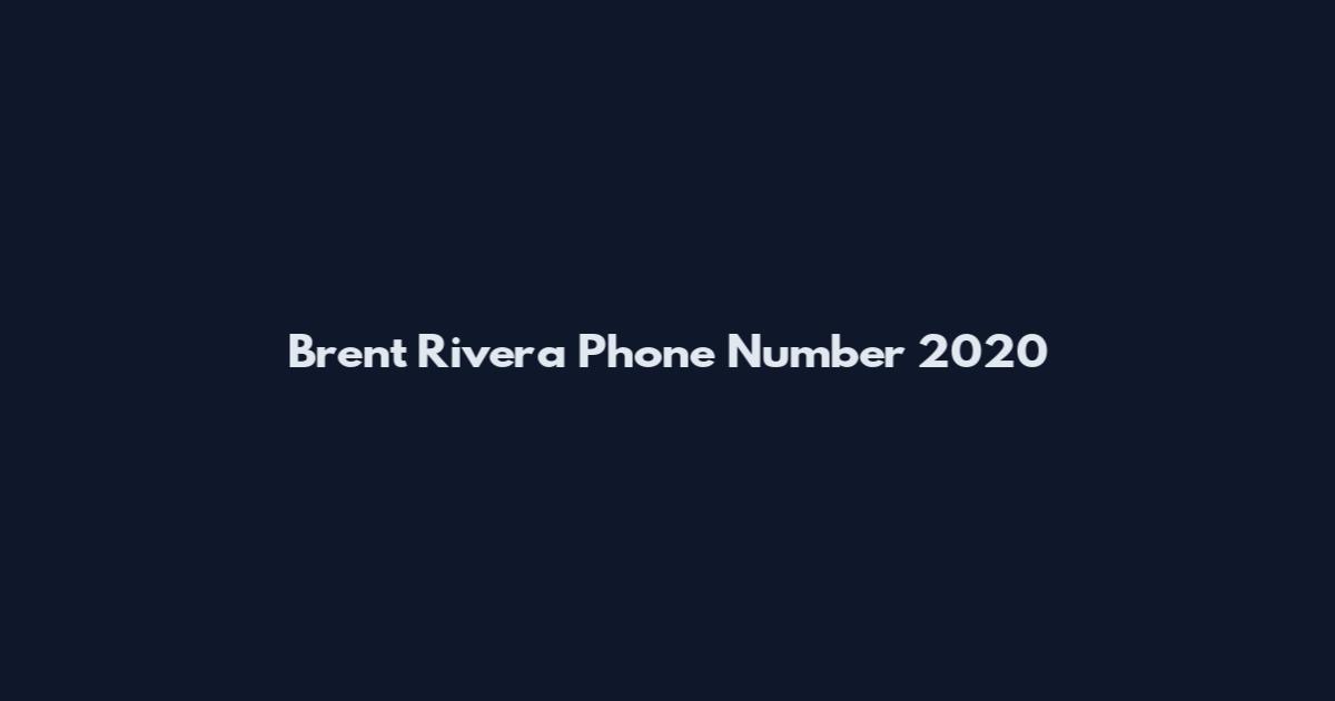 Brent Rivera Phone Number 2020