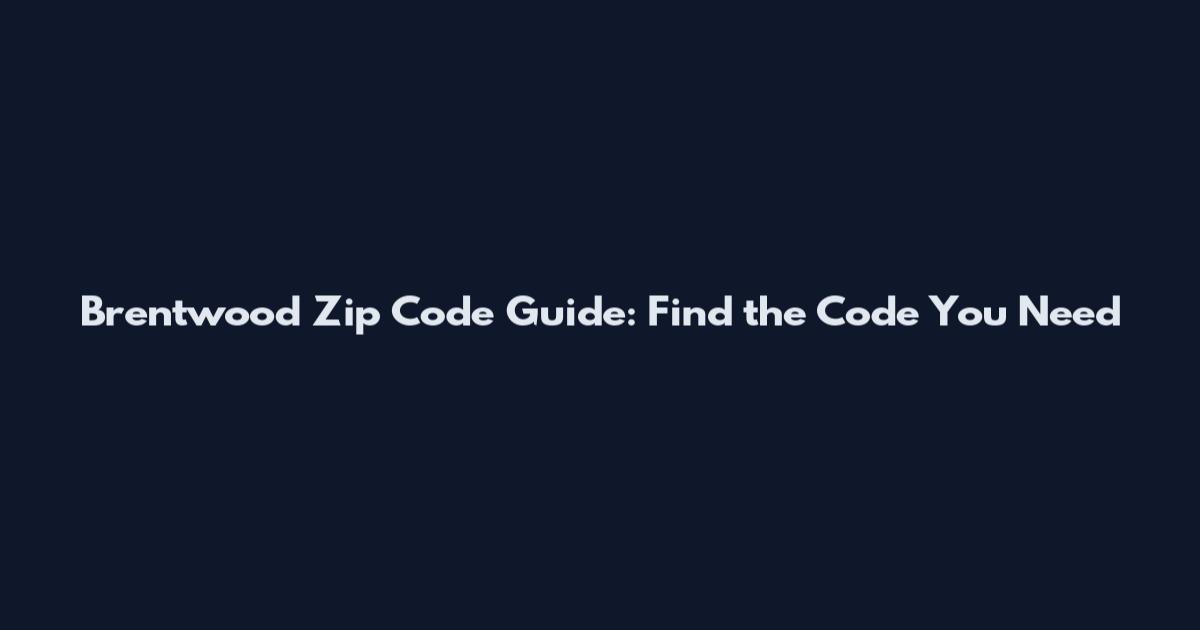 Brentwood Zip Code Guide: Find the Code You Need