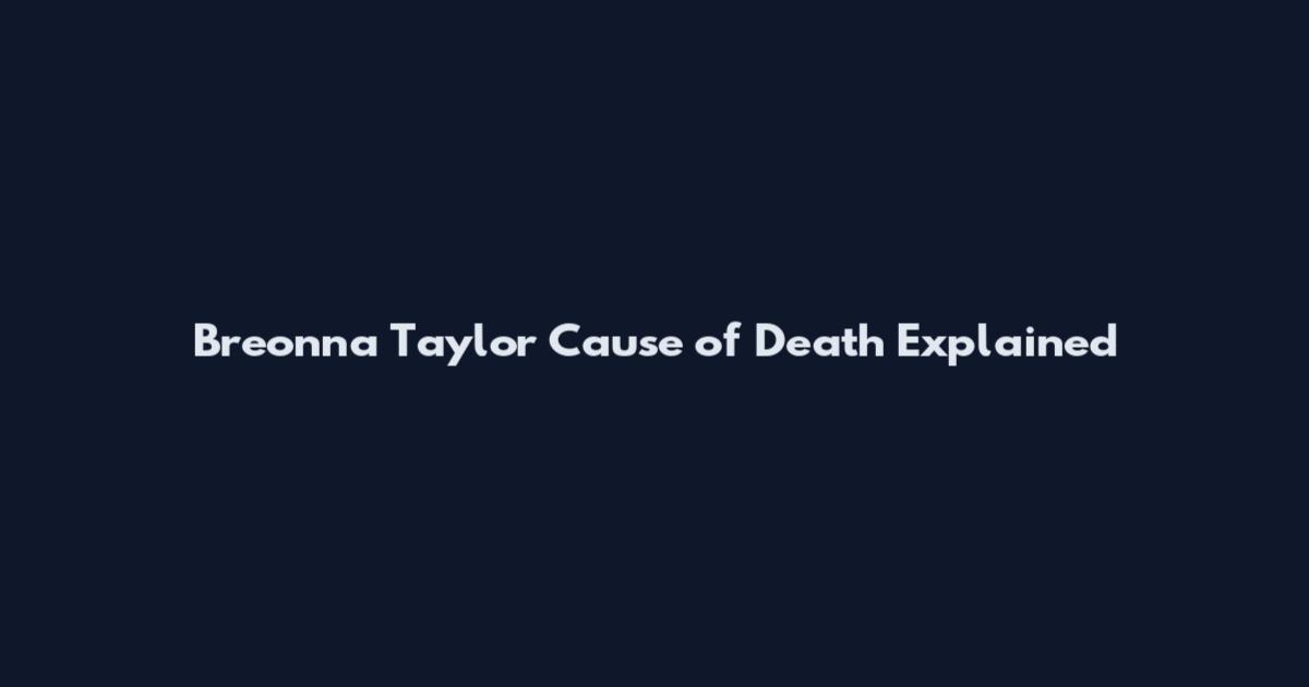 Breonna Taylor Cause of Death Explained