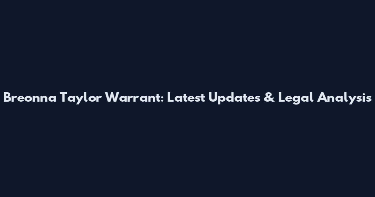 Breonna Taylor Warrant: Latest Updates & Legal Analysis