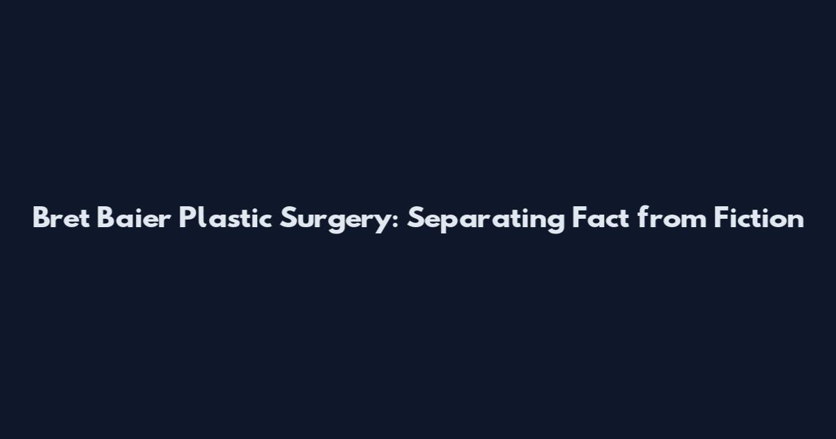 Bret Baier Plastic Surgery: Separating Fact from Fiction