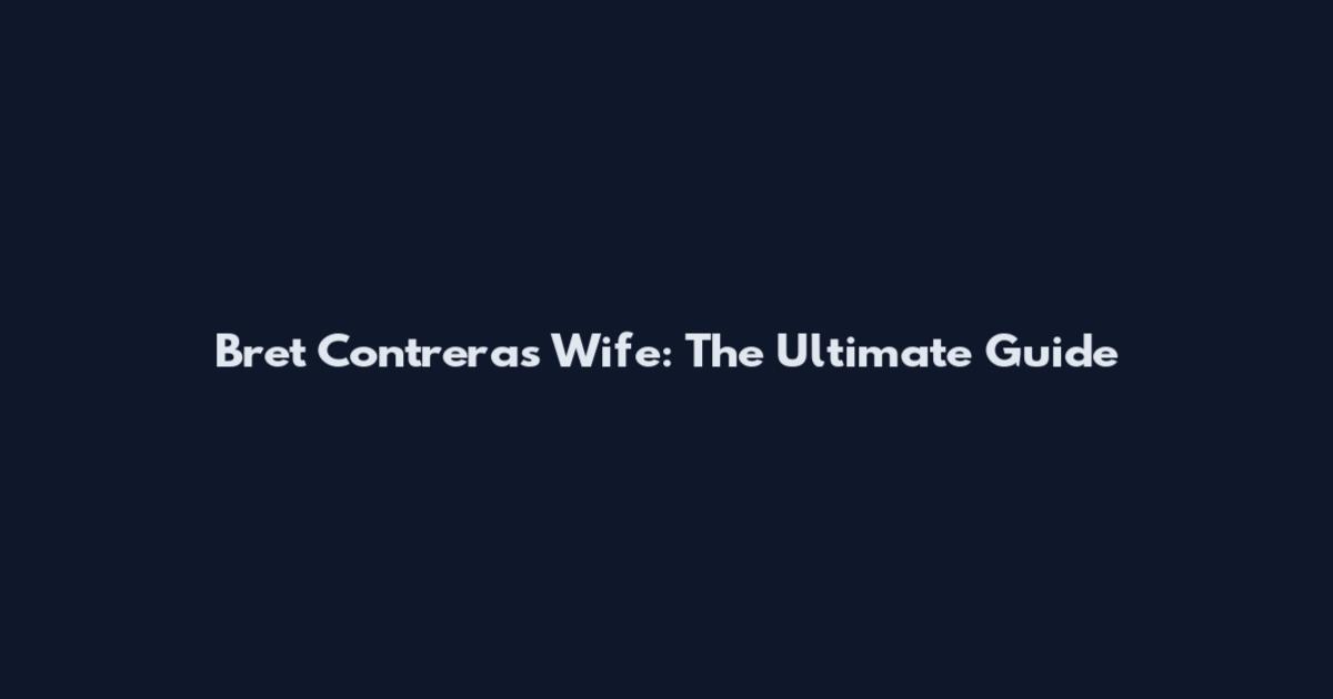 Bret Contreras Wife: The Ultimate Guide