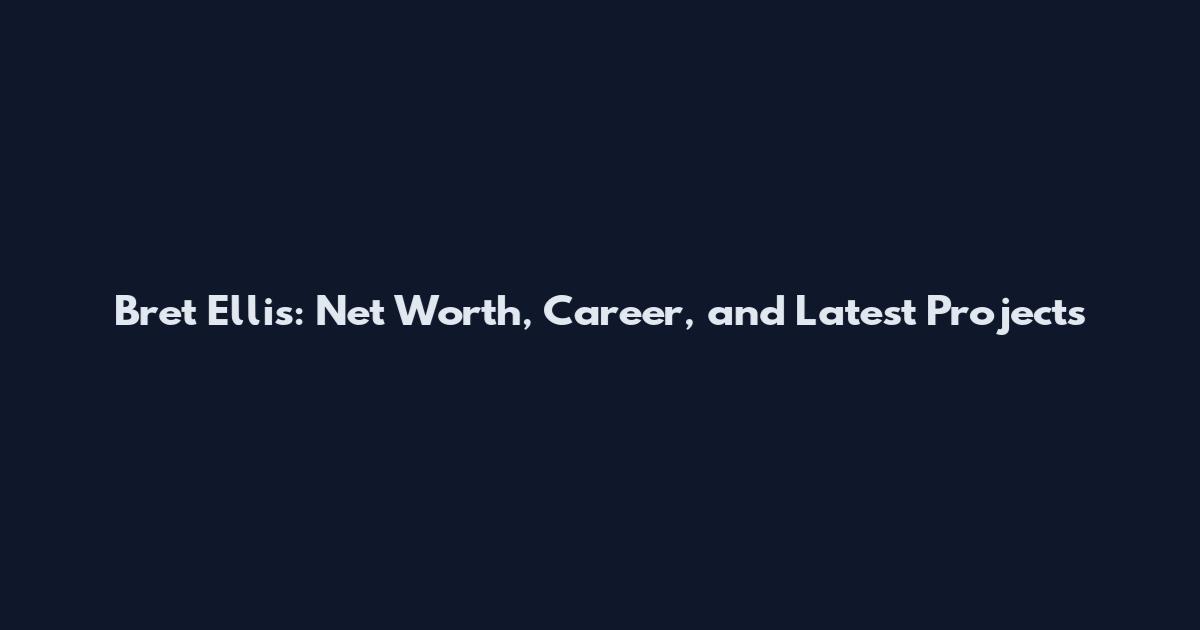 Bret Ellis: Net Worth, Career, and Latest Projects