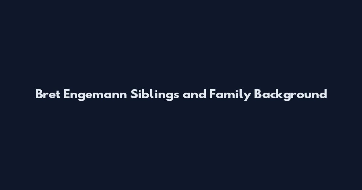 Bret Engemann Siblings and Family Background