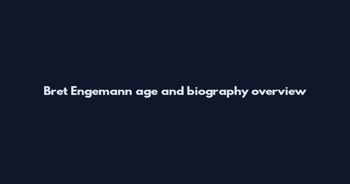 Bret Engemann age and biography overview