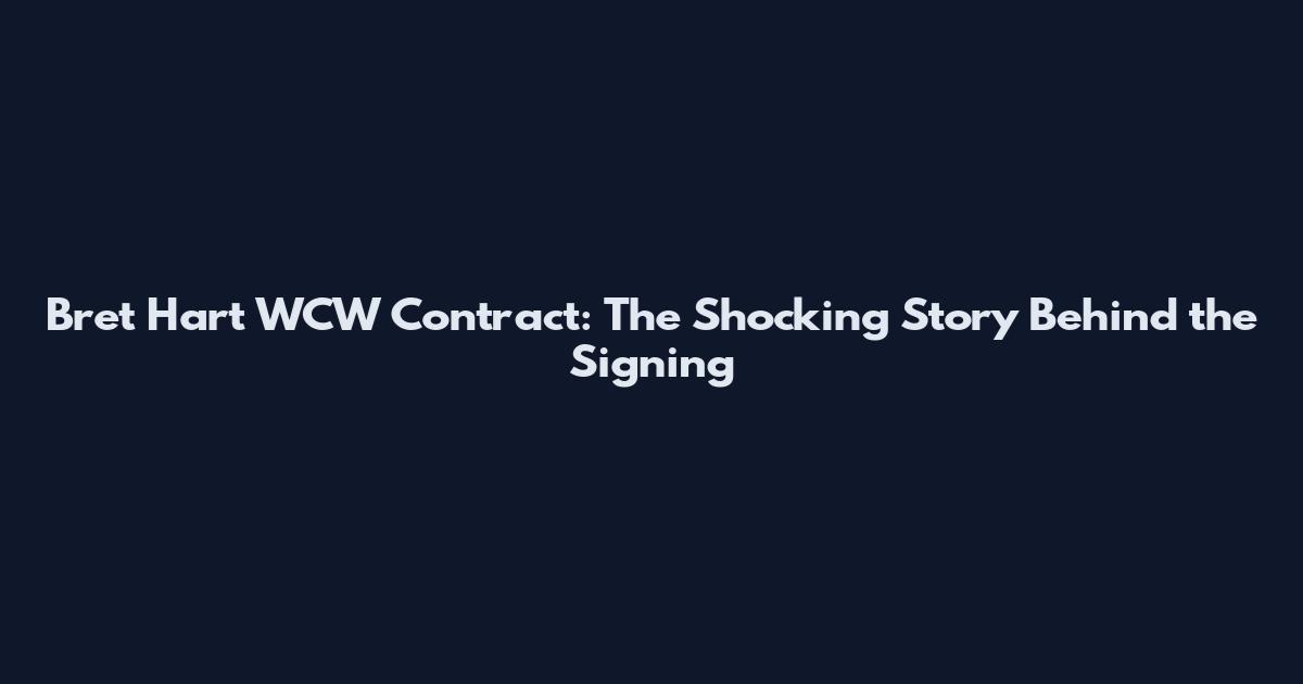 Bret Hart WCW Contract: The Shocking Story Behind the Signing