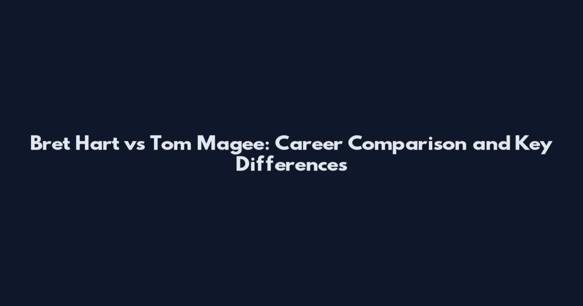 Bret Hart vs Tom Magee: Career Comparison and Key Differences