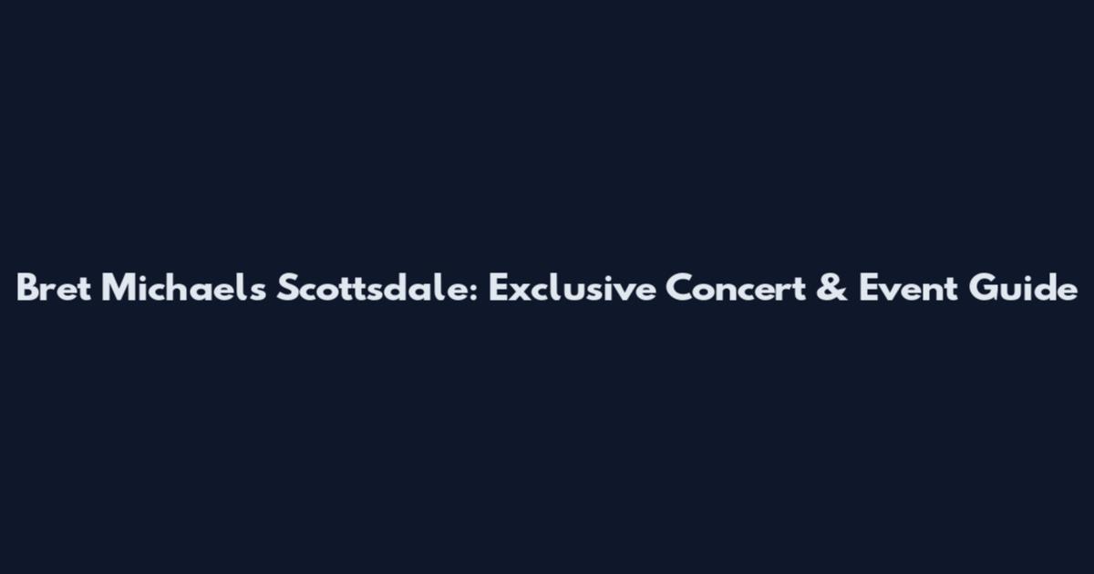 Bret Michaels Scottsdale: Exclusive Concert & Event Guide