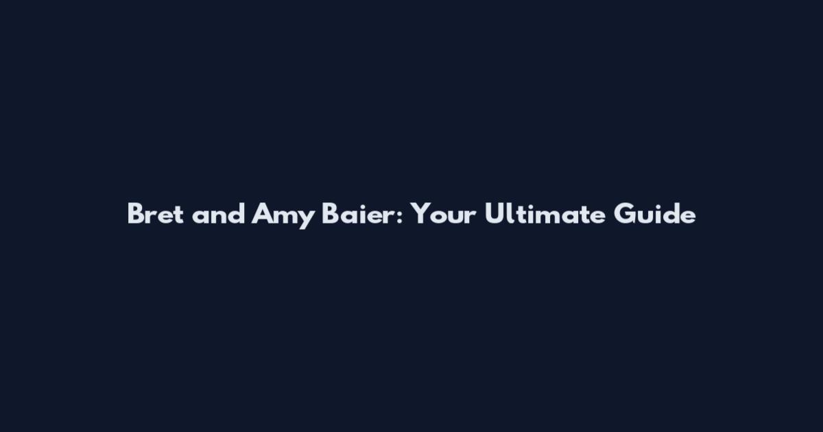 Bret and Amy Baier: Your Ultimate Guide