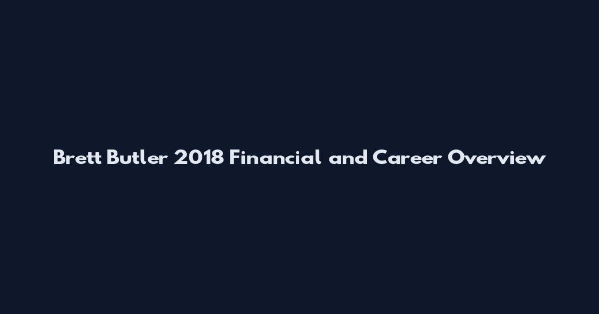 Brett Butler 2018 Financial and Career Overview