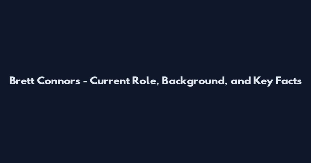 Brett Connors - Current Role, Background, and Key Facts