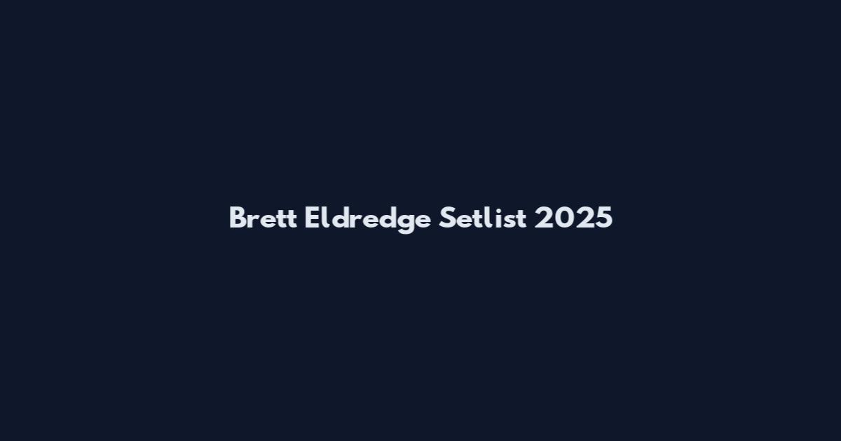 Brett Eldredge Setlist 2025