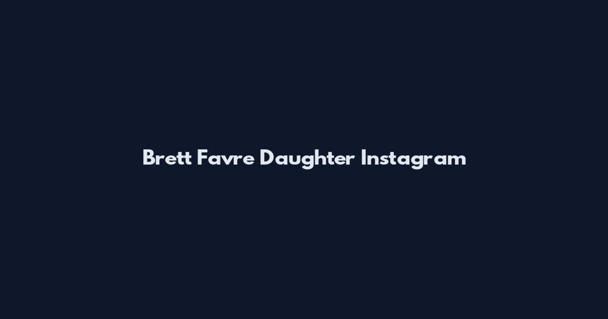 Brett Favre Daughter Instagram