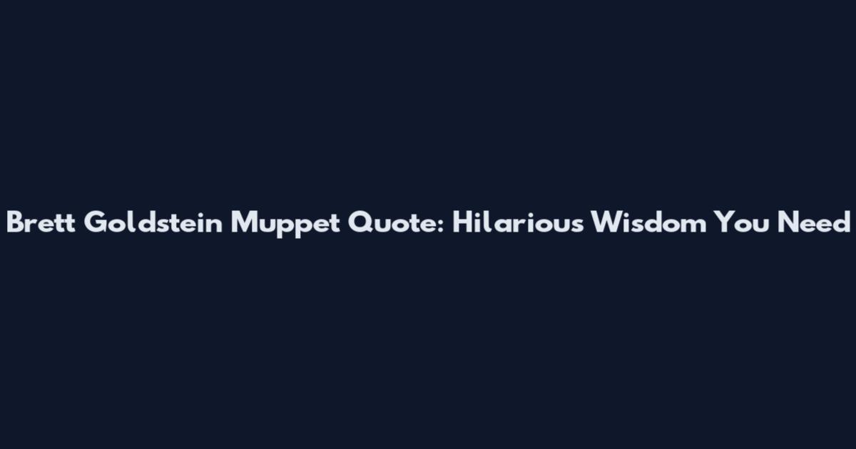 Brett Goldstein Muppet Quote: Hilarious Wisdom You Need