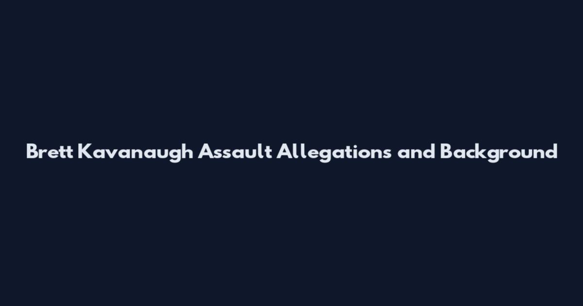 Brett Kavanaugh Assault Allegations and Background