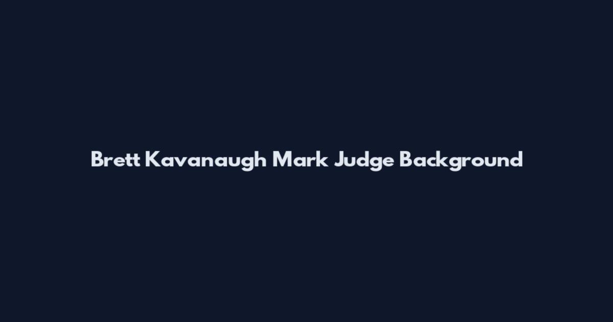 Brett Kavanaugh Mark Judge Background
