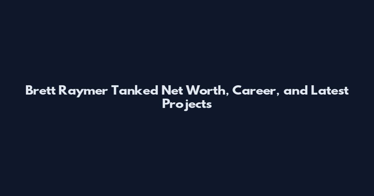 Brett Raymer Tanked Net Worth, Career, and Latest Projects