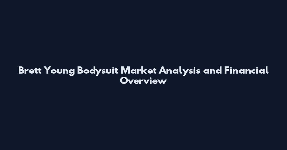 Brett Young Bodysuit Market Analysis and Financial Overview