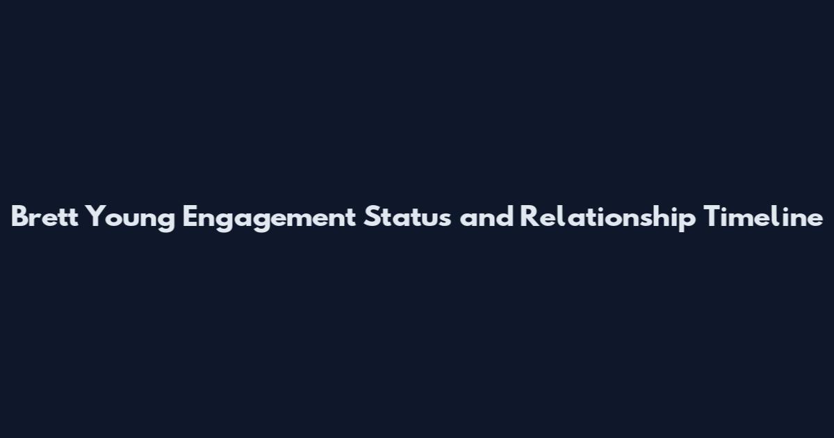 Brett Young Engagement Status and Relationship Timeline
