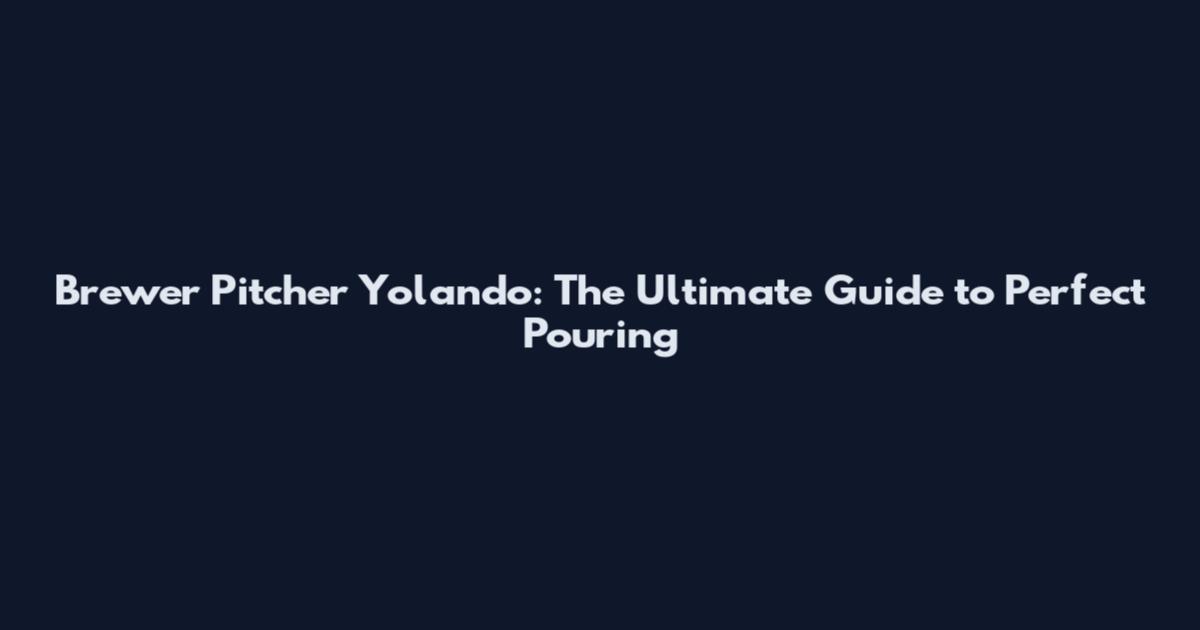 Brewer Pitcher Yolando: The Ultimate Guide to Perfect Pouring
