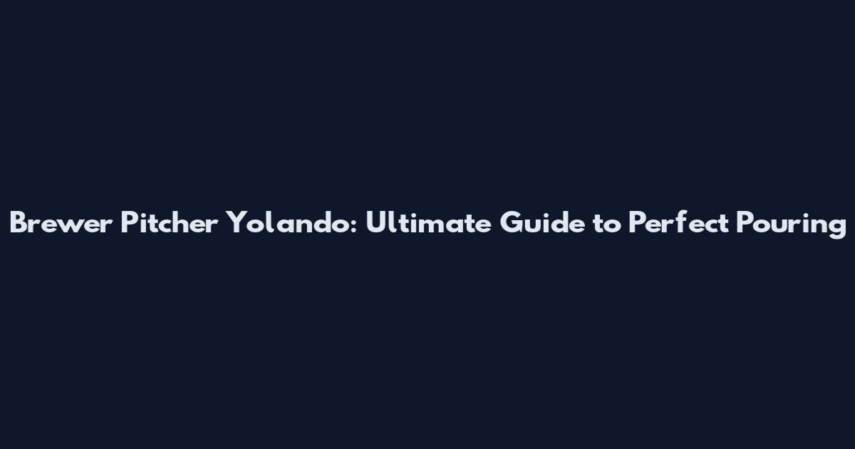 Brewer Pitcher Yolando: Ultimate Guide to Perfect Pouring