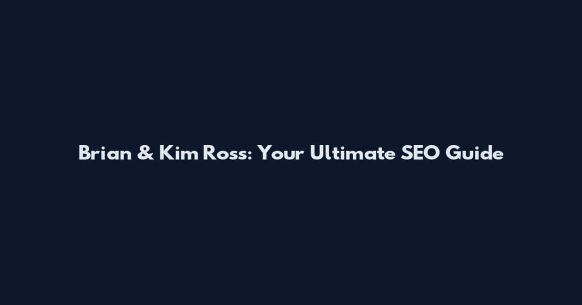 Brian & Kim Ross: Your Ultimate SEO Guide