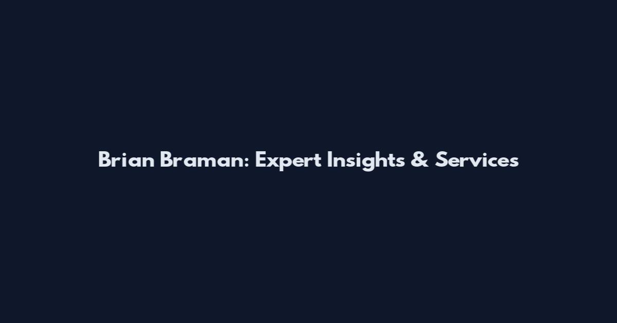Brian Braman: Expert Insights & Services