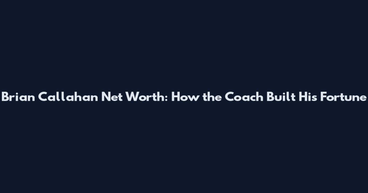 Brian Callahan Net Worth: How the Coach Built His Fortune