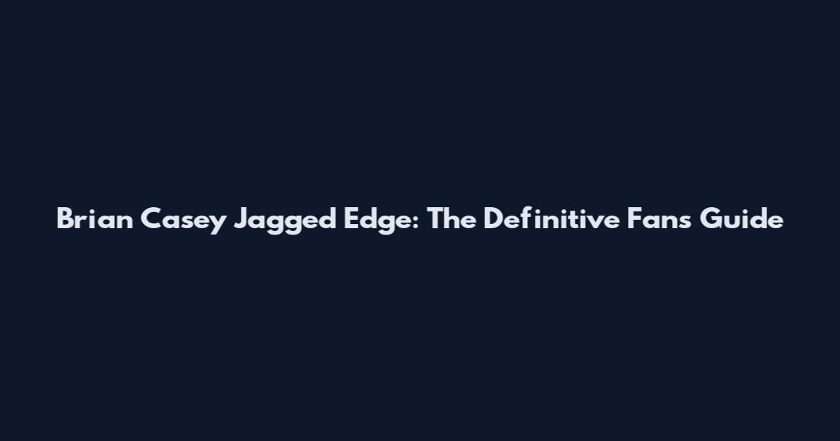 Brian Casey Jagged Edge: The Definitive Fan's Guide