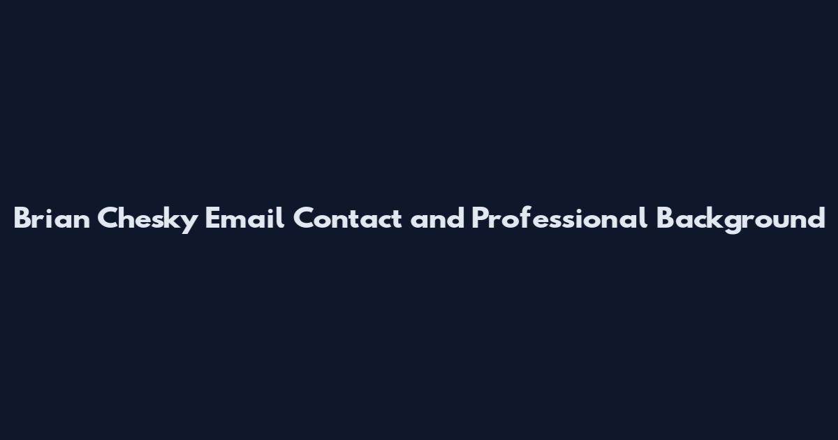 Brian Chesky Email Contact and Professional Background
