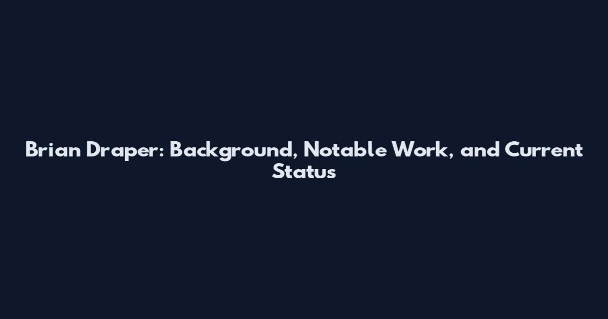 Brian Draper: Background, Notable Work, and Current Status