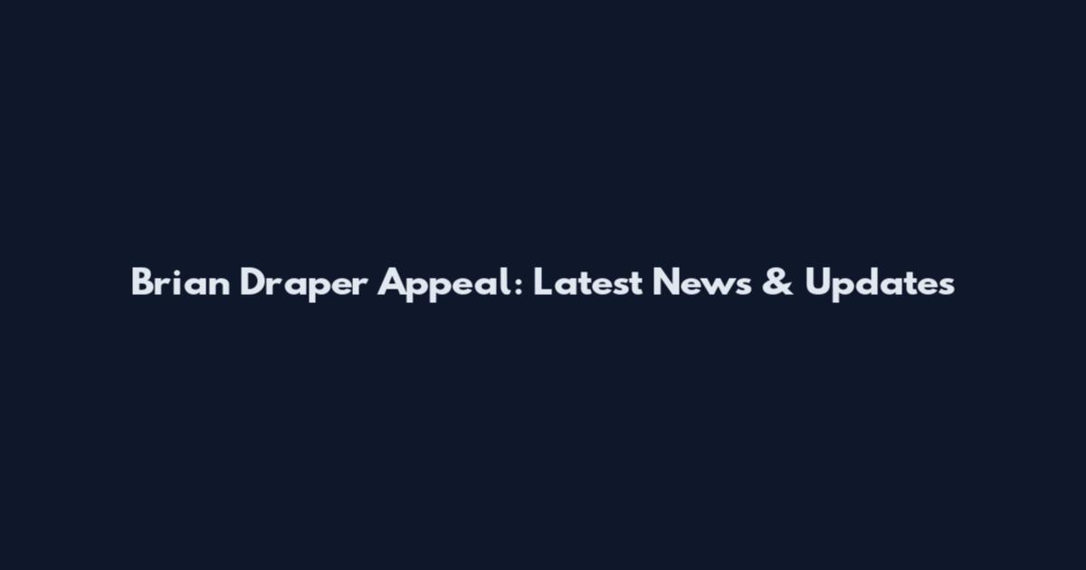 Brian Draper Appeal: Latest News & Updates