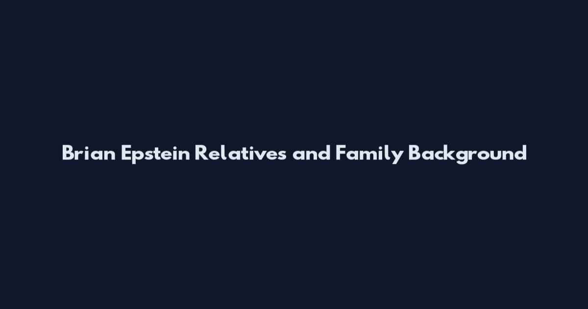 Brian Epstein Relatives and Family Background
