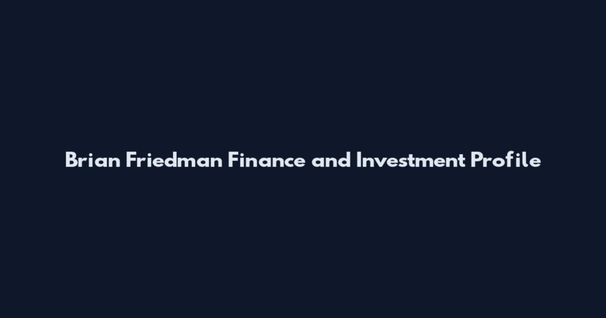 Brian Friedman Finance and Investment Profile