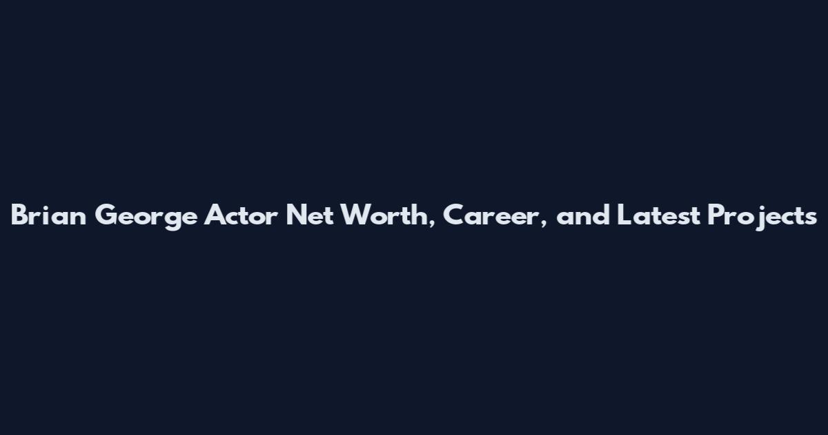 Brian George Actor Net Worth, Career, and Latest Projects
