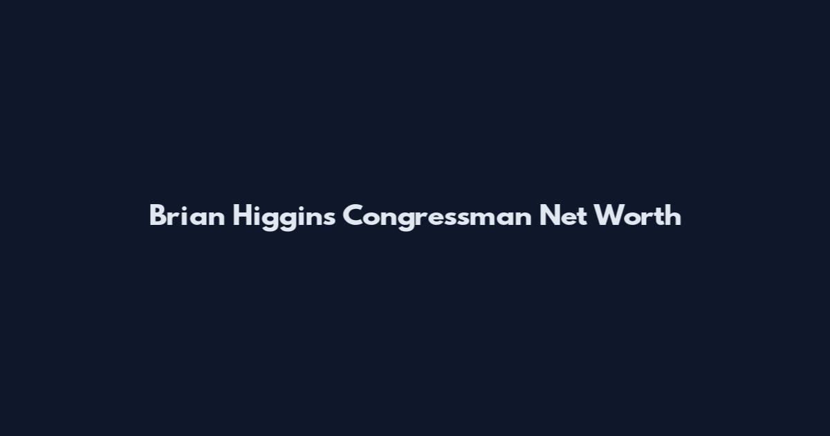 Brian Higgins Congressman Net Worth