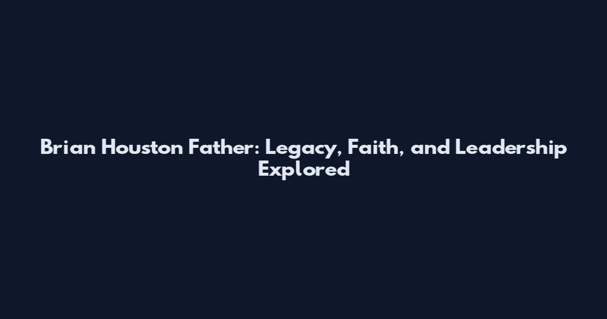 Brian Houston Father: Legacy, Faith, and Leadership Explored