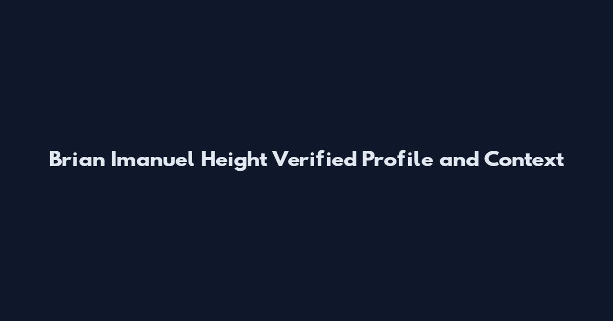 Brian Imanuel Height Verified Profile and Context