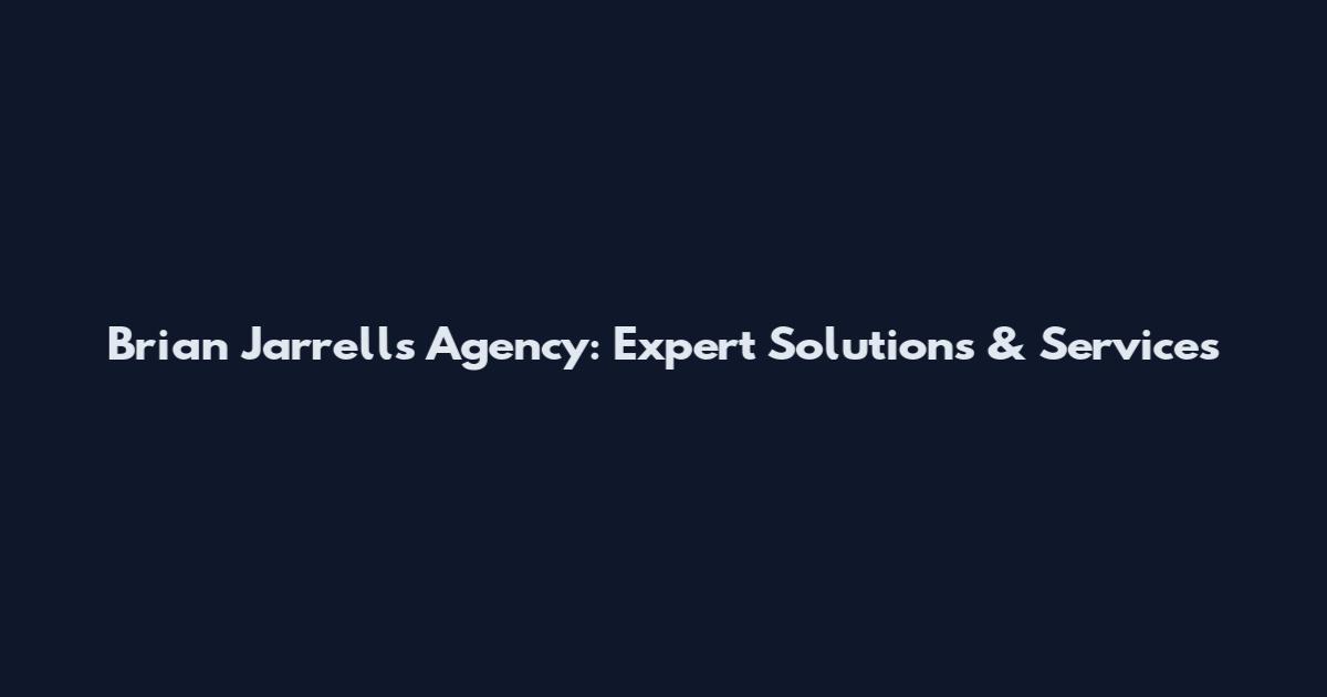 Brian Jarrells Agency: Expert Solutions & Services